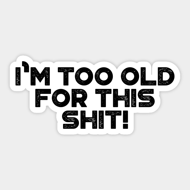 I'm Too Old For This Shit Funny Sticker by truffela